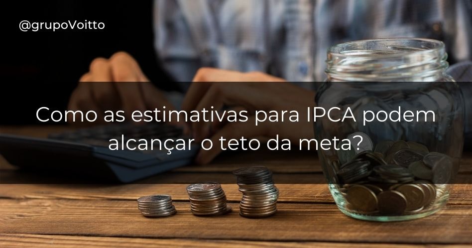 Como as estimativas para IPCA podem alcançar o teto da meta?