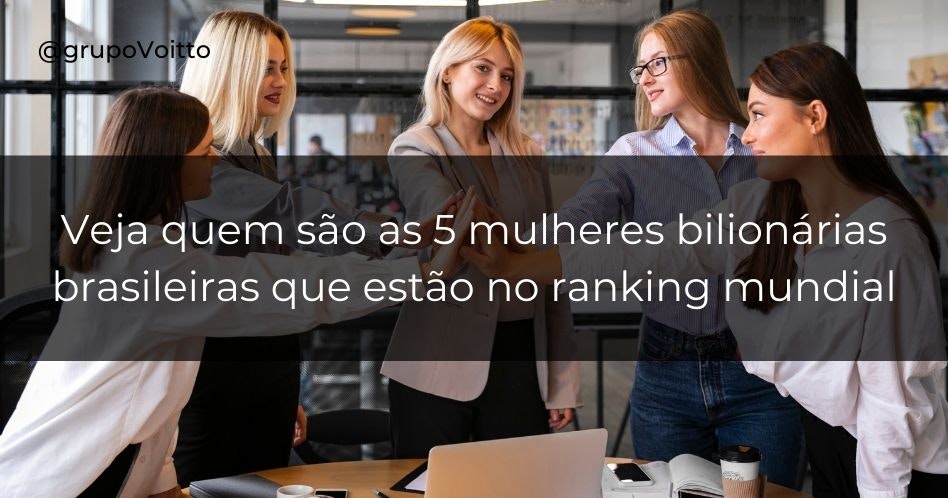 Quem são as mulheres bilionárias do Brasil? Veja o top 5!