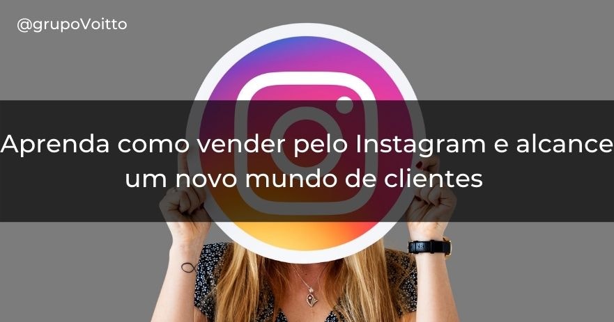 Aprenda como vender pelo Instagram e alcance um novo mundo de clientes 