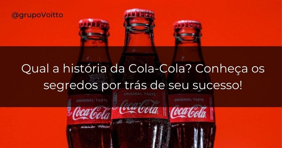 História da Coca-Cola: você sabe como a empresa surgiu?