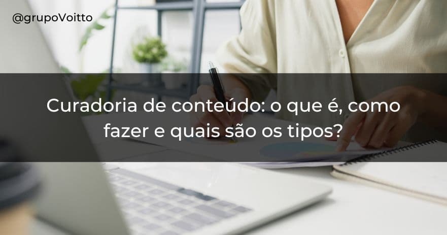 Você sabe o que é e como funciona a curadoria de conteúdo? Confira agora!