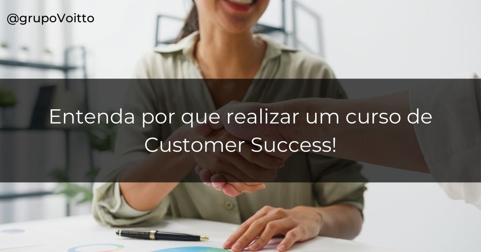 Entenda por que realizar um curso de Customer Success!