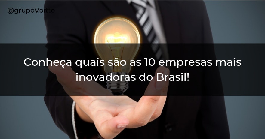 Conheça quais são as 10 empresas mais inovadoras do Brasil!