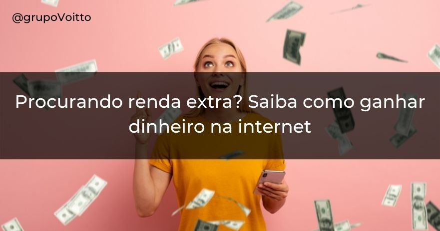 Procurando renda extra? Saiba como ganhar dinheiro na internet