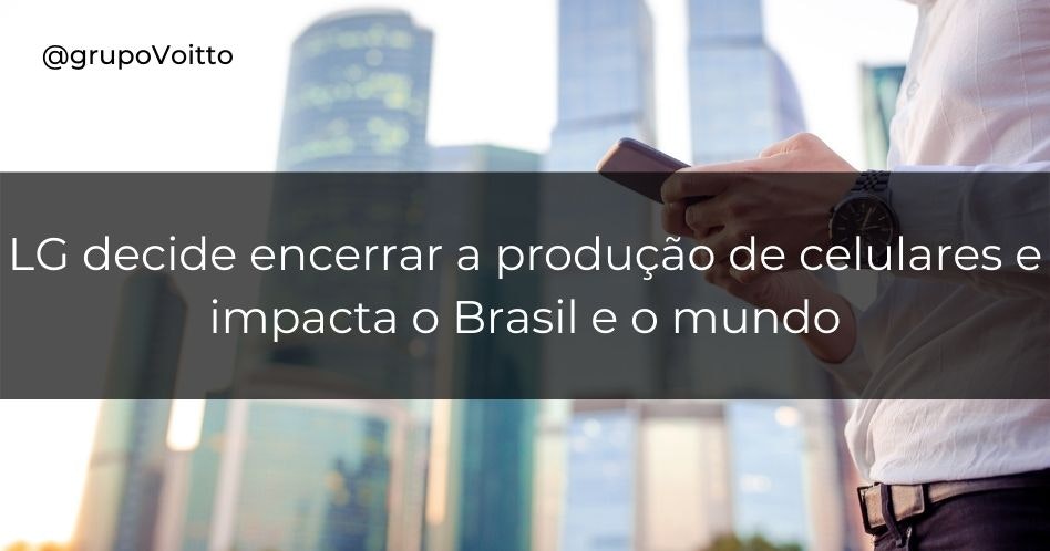 LG decide encerrar a produção de celulares e impacta o Brasil e o mundo