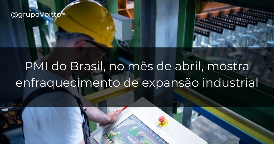 PMI do Brasil, no mês de abril, mostra enfraquecimento de expansão industrial PMI do Brasil, no mês de abril, mostra enfraquecimento de expansão industrial