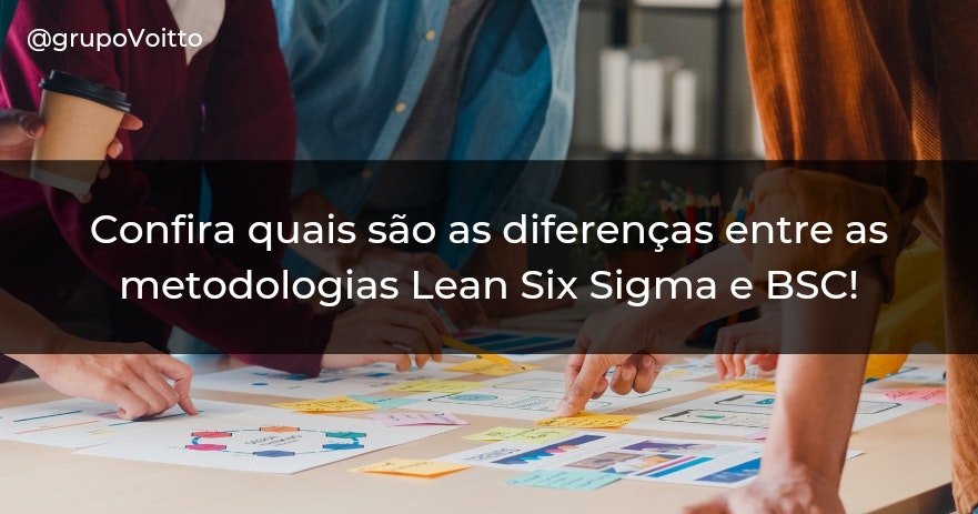 Confira quais são as diferenças entre as metodologias Lean Six Sigma e BSC!