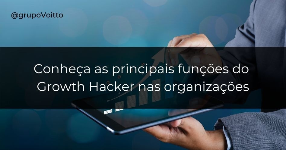 Conheça as principais funções do Growth Hacker nas organizações