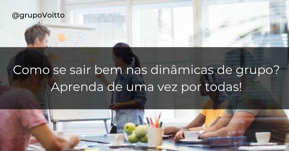 Como se sair bem nas dinâmicas de grupo? Aprenda de uma vez por todas!