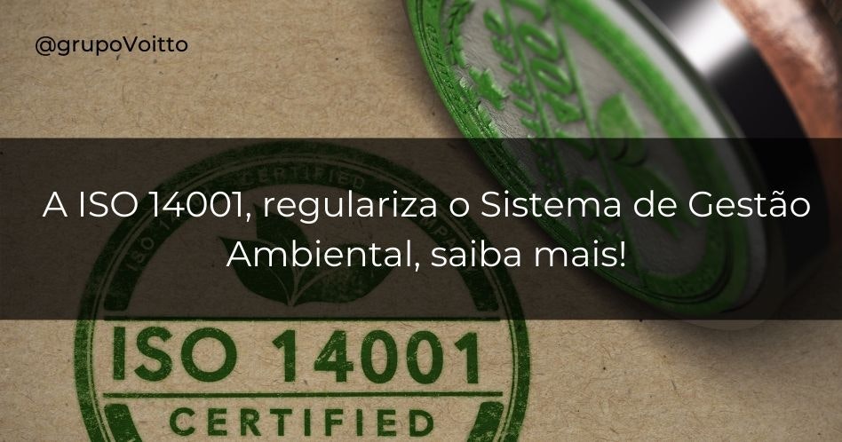 A ISO 14001, regulariza o Sistema de Gestão Ambiental, saiba mais!