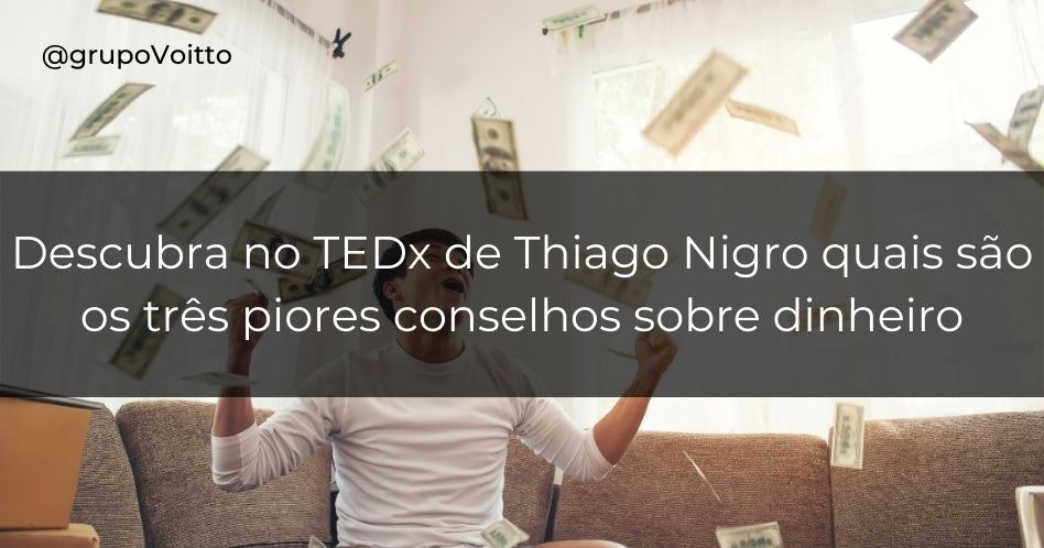 Descubra no TEDx de Thiago Nigro quais são os três piores conselhos sobre dinheiro
