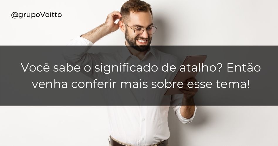 Você sabe o significado de atalho? Então venha conferir mais sobre esse tema!