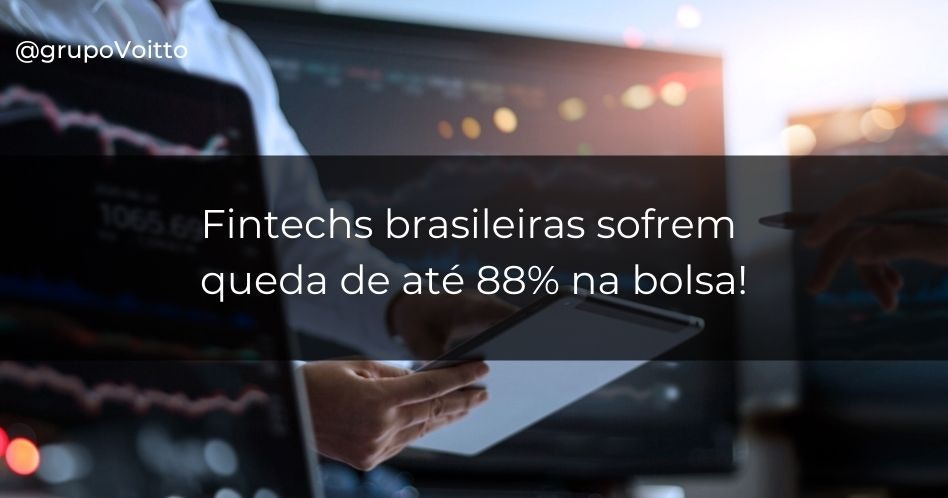 Fintechs brasileiras sofrem queda de até 88% na bolsa! Fintechs brasileiras sofrem queda de até 88% na bolsa!
