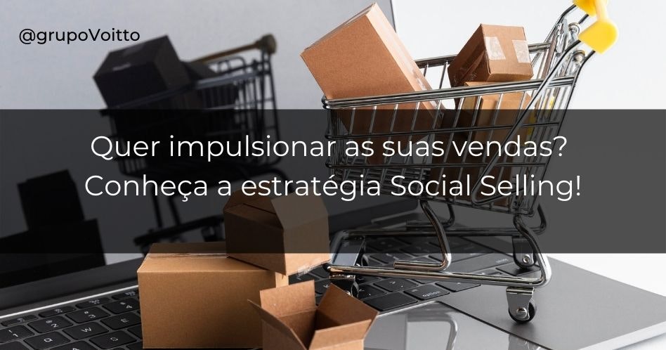 Quer impulsionar as suas vendas? Conheça a estratégia Social Selling!