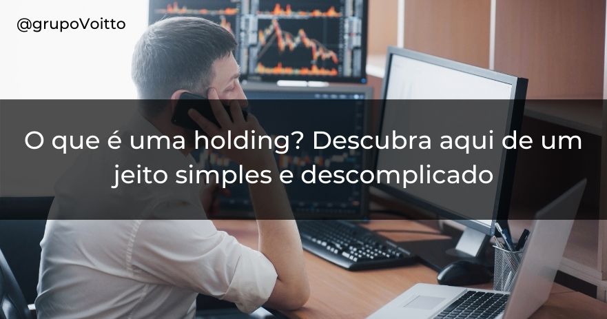 Entenda o que é holding e a atuação desse tipo de empresa