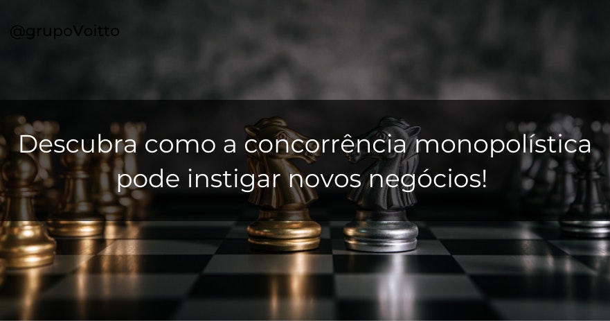 Descubra como a concorrência monopolística pode instigar novos negócios!