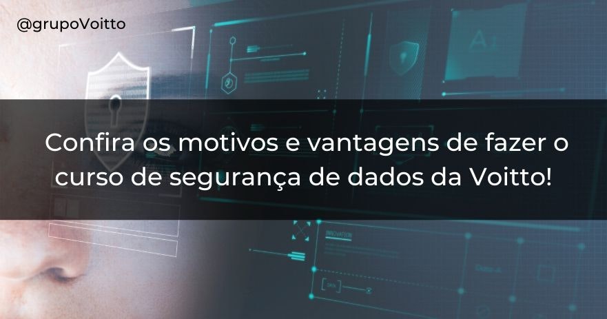 Confira os motivos e vantagens de fazer o curso de segurança de dados da Voitto!