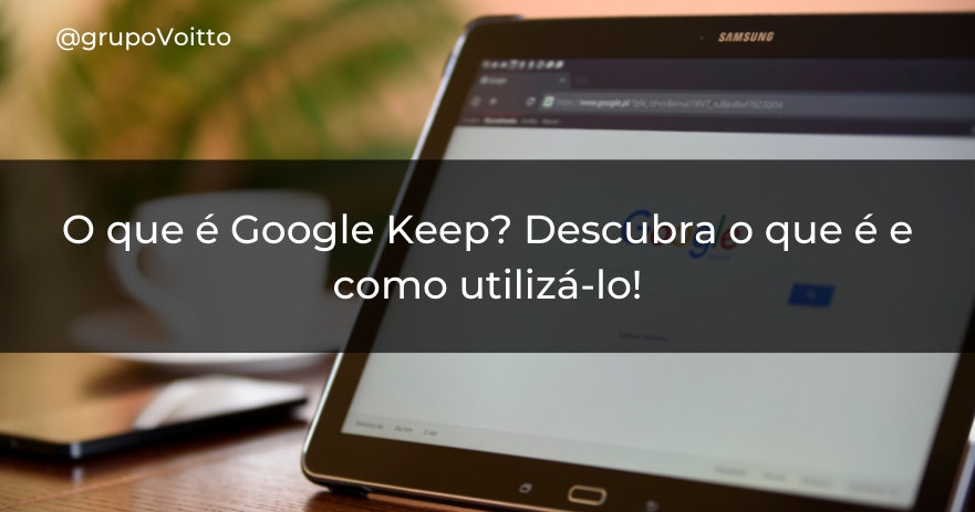 O que é Google Keep? Descubra o que é e como utilizá-lo!