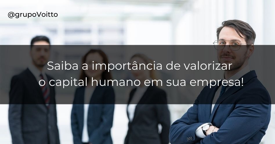 Saiba a importância de valorizar o capital humano em sua empresa!