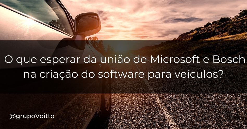 O que esperar da união de Microsoft e Bosch na criação do software para veículos?
