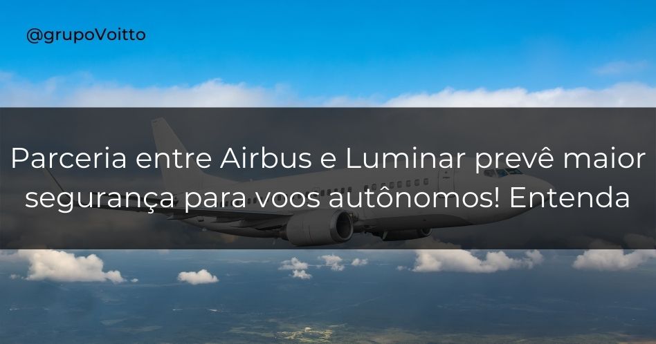 Parceria entre Airbus e Luminar prevê maior segurança para voos autônomos! Entenda