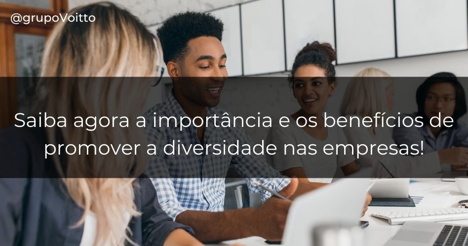 Saiba agora a importância e os benefícios de promover a diversidade nas empresas!