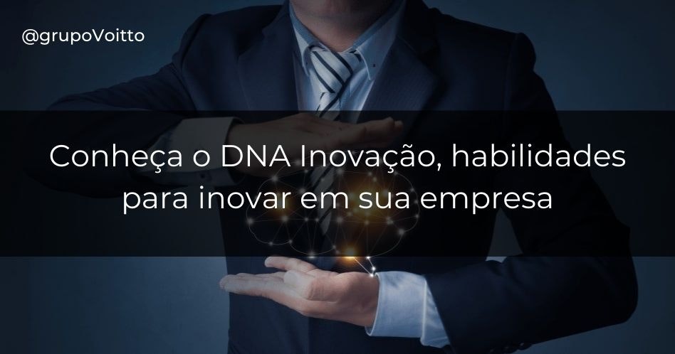 Veja as 5 habilidades fundamentais do DNA da inovação para impulsionar sua empresa