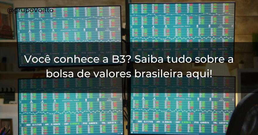 Você conhece a B3? Saiba tudo sobre a bolsa de valores brasileira aqui!