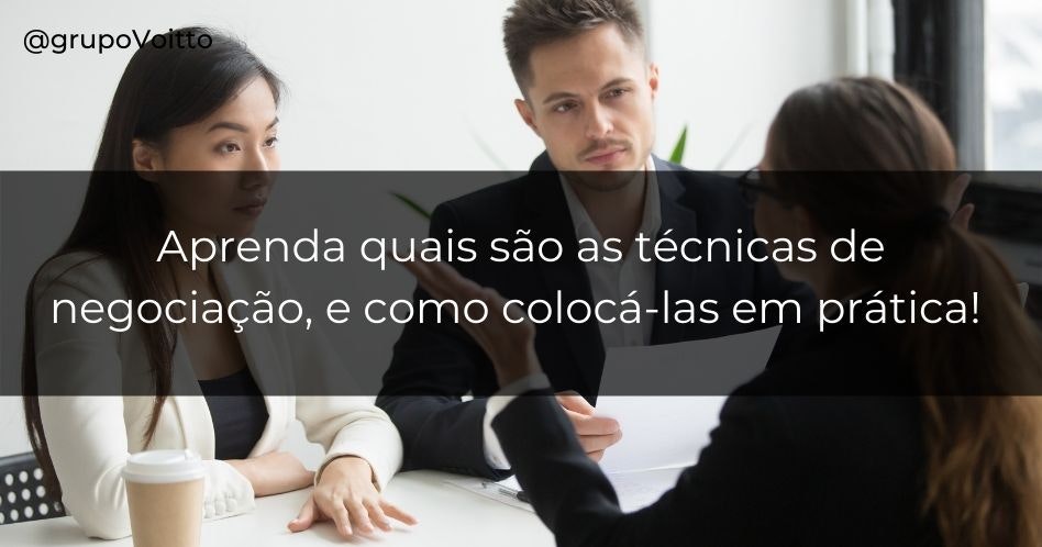 Aprenda quais são as técnicas de negociação, e como colocá-las em prática!