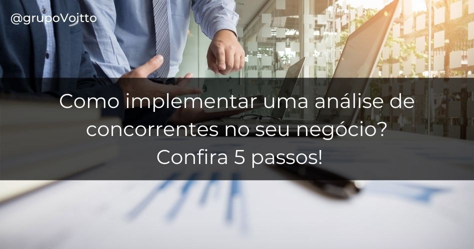 Como implementar uma análise de concorrentes no seu negócio? Confira 5 passos!