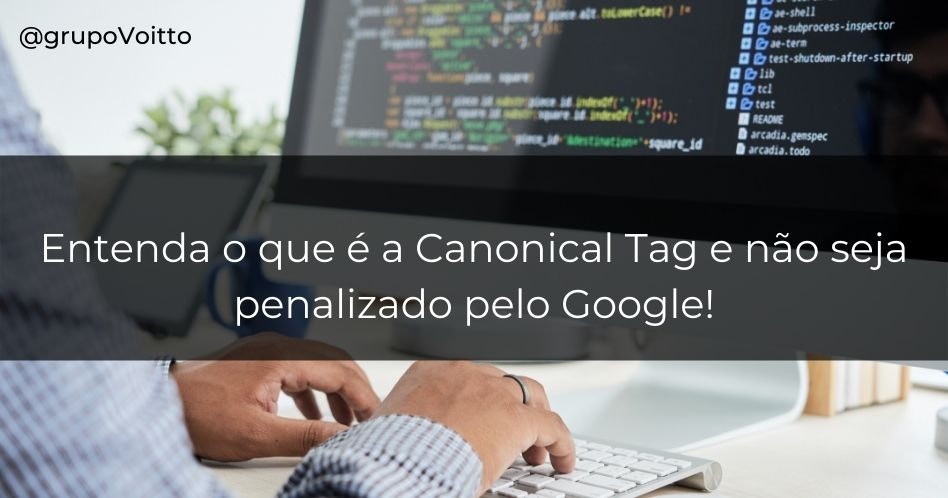 Entenda o que é a Canonical Tag e não seja penalizado pelo Google!