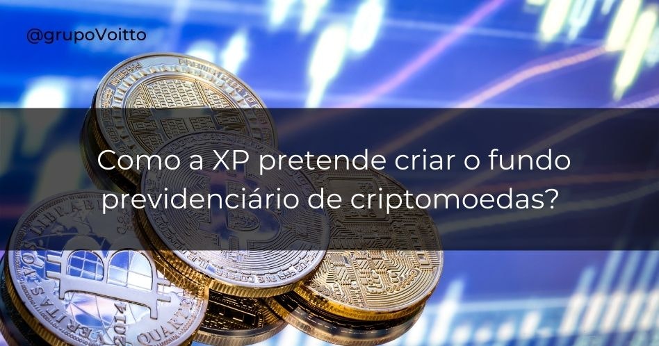 Como a XP pretende criar o fundo previdenciário de criptomoedas?