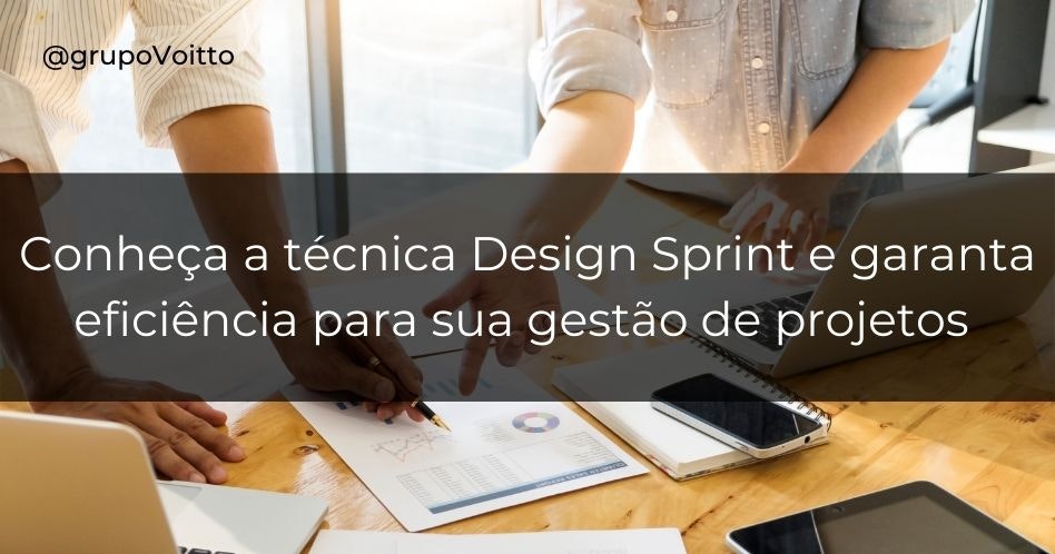 Conheça a técnica Design Sprint e garanta eficiência para sua gestão de projetos