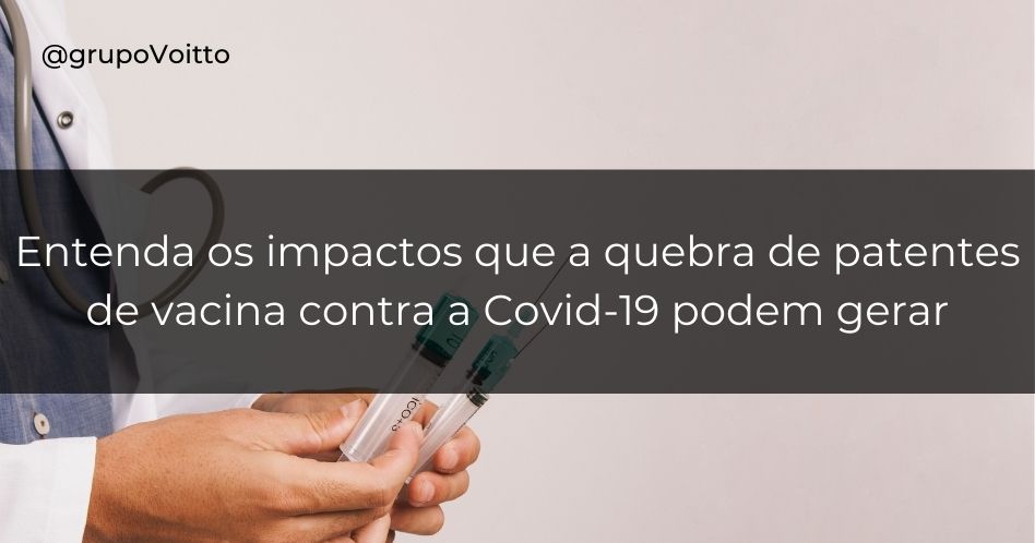 Entenda os impactos que a quebra de patentes de vacinas contra a Covid-19 podem gerar