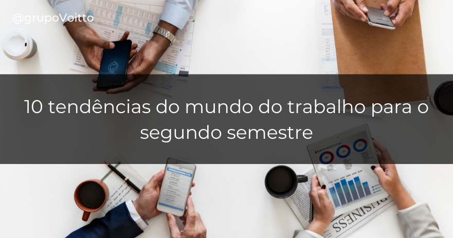 10 tendências do mundo do trabalho para o segundo semestre