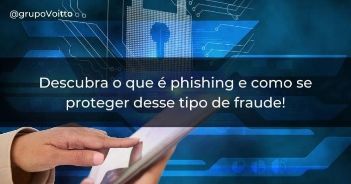 Descubra o que é phishing e como se proteger desse tipo de fraude!