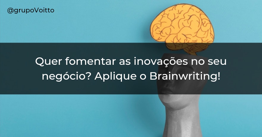 Quer fomentar as inovações no seu negócio? Aplique o Brainwriting!