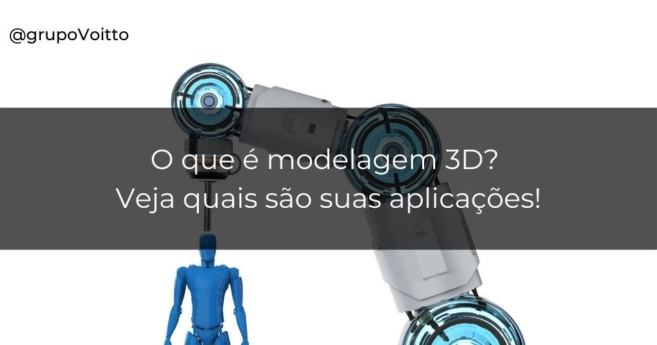 O que é modelagem 3D? Veja quais são suas aplicações!