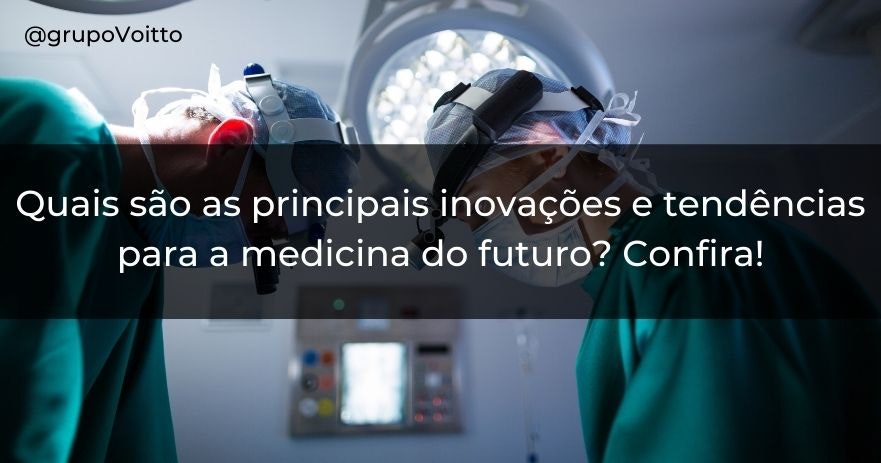 Quais são as principais inovações e tendências na medicina do futuro? Confira!