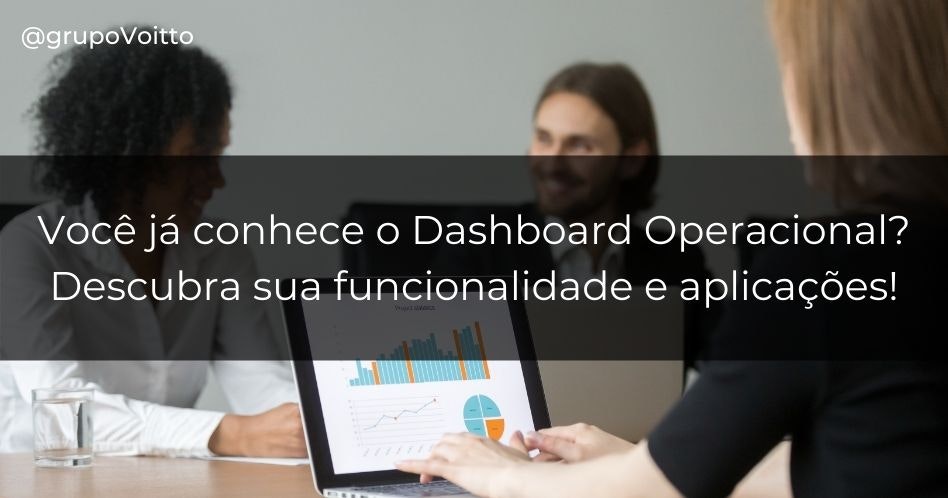 Você já conhece o Dashboard Operacional? Descubra sua funcionalidade e aplicações!