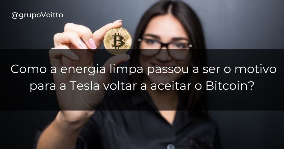Como a energia limpa passou a ser o motivo para a Tesla voltar a aceitar o Bitcoin?