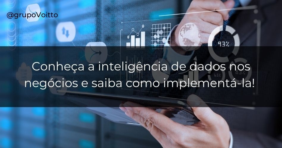 Conheça a inteligência de dados nos negócios e saiba como implementá-la!