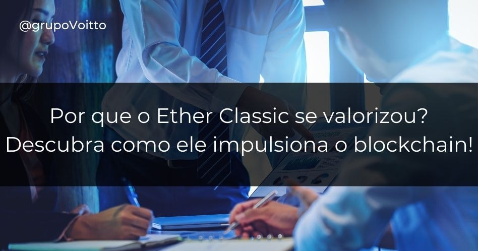 Por que o Ether Classic se valorizou? Descubra como ele impulsiona o blockchain!