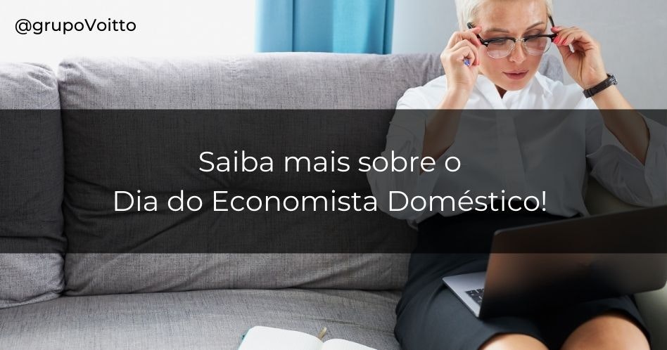 Saiba mais sobre o Dia do Economista Doméstico!