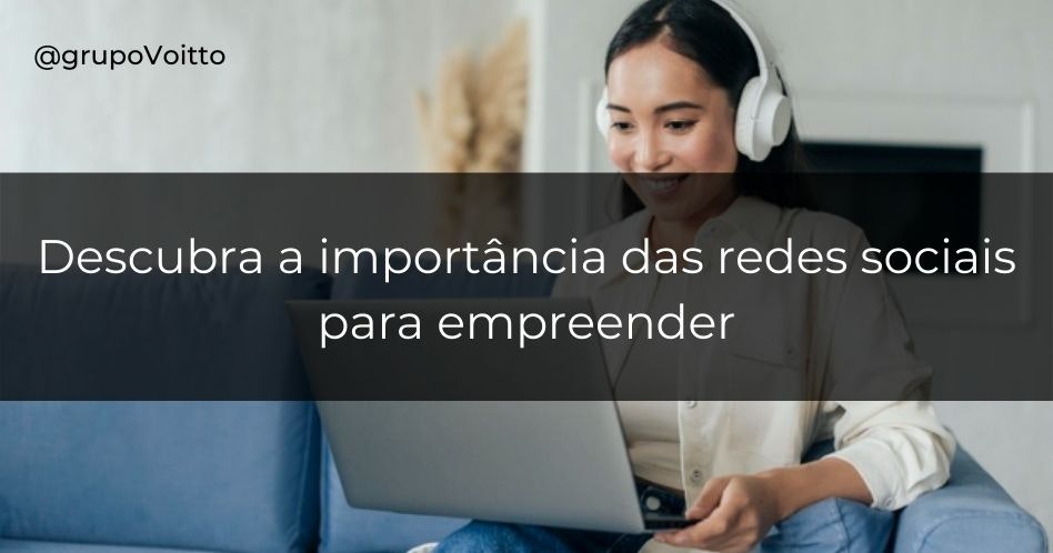 Redes Sociais para Empreender: entenda como utilizá-las e qual a importância!