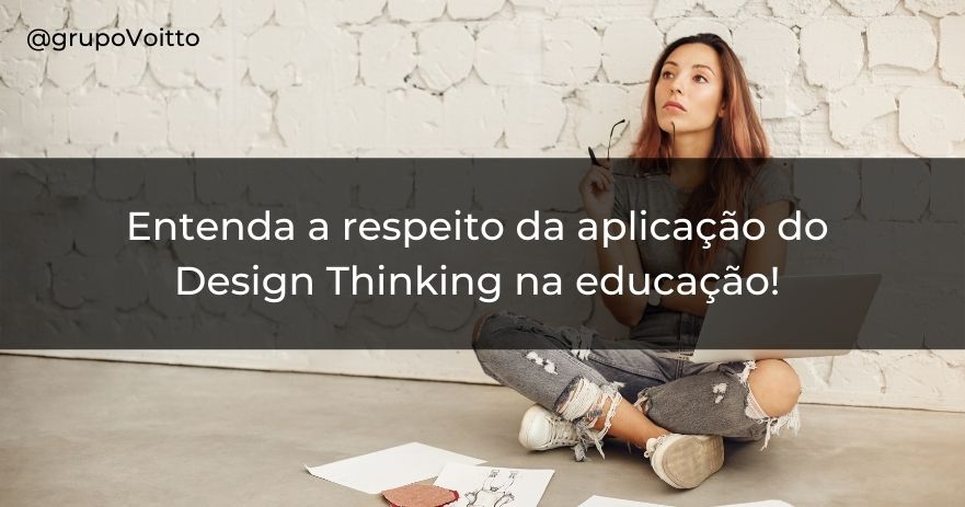 Como Aplicar Design Thinking Na Educação? Aprenda Agora!