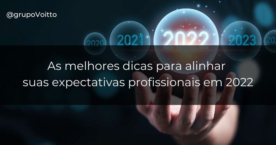 As melhores dicas para alinhar suas expectativas profissionais em 2022