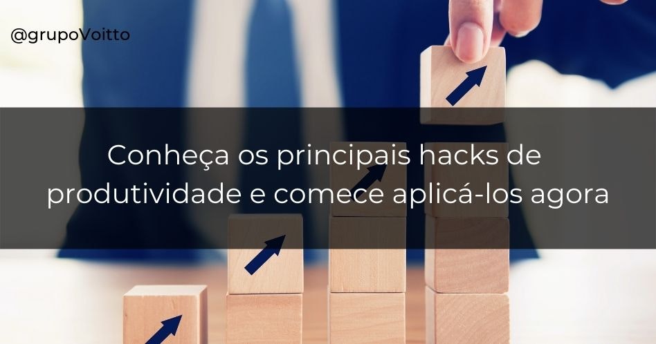 Conheça os principais hacks de produtividade e comece aplicá-los agora