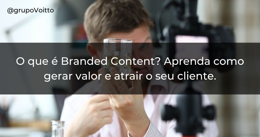 O que é Branded Content? Aprenda como gerar valor e atrair o seu cliente.