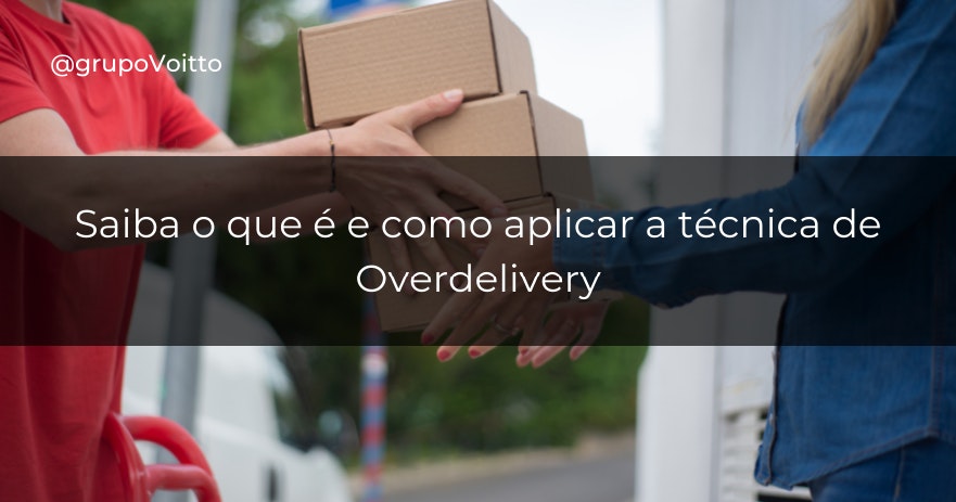 Saiba o que é e como aplicar a técnica de Overdelivery